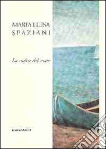 La radice del mare libro di Spaziani Maria Luisa