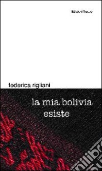 La mia Bolivia esiste libro di Rigliani Federica