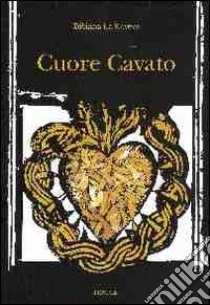 Cuore cavato libro di La Rovere Bibiana