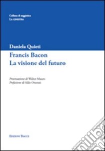 Francis Bacon. La visione del futuro libro di Quieti Daniela