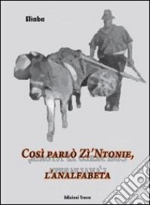 Così parlò zì'Ntonie, l'analfabeta libro di Elìaba