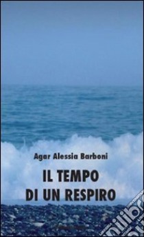 Il tempo di un respiro libro di Barboni Agar Alessia