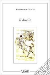 Il duello libro di Vignoli Alessandra