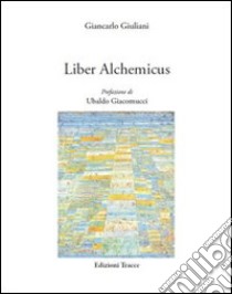 Liber alchemicus libro di Giuliani Giancarlo