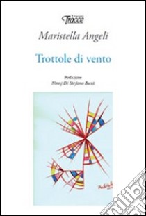 Trottole di vento libro di Angeli Maristella