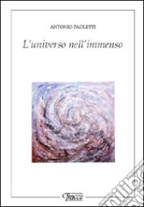 L'universo nell'immenso libro di Paoletti Antonio