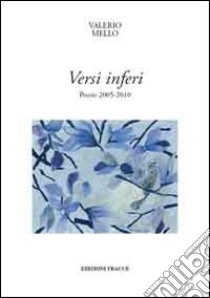 Versi inferi. Poesie 2005-2010 libro di Mello Valerio