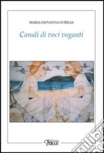 Canali di voci vaganti libro di Scibilia M. Giovanna