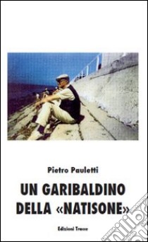 Un garibaldino della «Natisone» libro di Pauletti Pietro