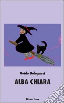 Alba chiara libro di Bolognesi Guido