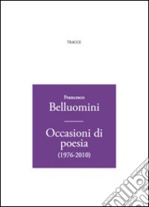 Occasioni di poesia (1976-2010) libro di Belluomini Francesco