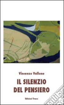 Il silenzio del pensiero libro di Vallone Vincenzo