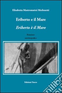 Eriberto e il mare. Eriberto è il mare libro di Merlonetti Mastromattei Elisabetta