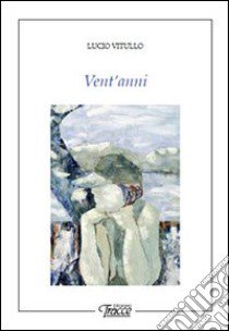 Vent'anni libro di Vitullo Lucio