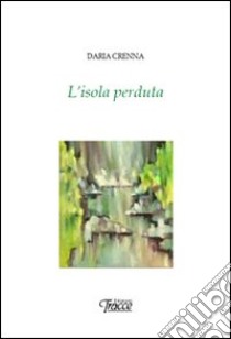 L'isola perduta libro di Crenna Daria