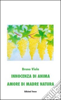 Innocenza di anima. Amore di madre natura libro di Viola Bruno