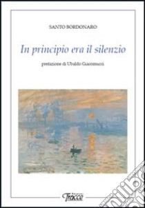 In principio era il silenzio libro di Bordonaro Santo