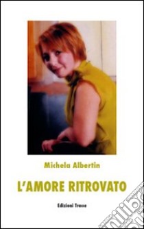 L'amore ritrovato libro di Albertin Michela