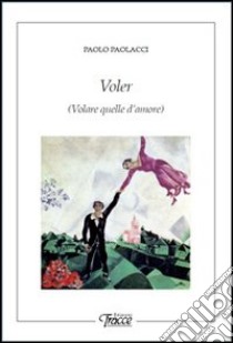 Voler (Volare quelle d'amore) libro di Paolacci Paolo