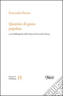 Quartine di gusto popolare. Con la bibliografia delle opere di Fernando Pessoa libro di Pessoa Fernando; Naglia S. (cur.)