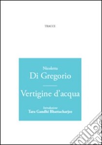 Vertigine d'acqua libro di De Gregorio Nicoletta