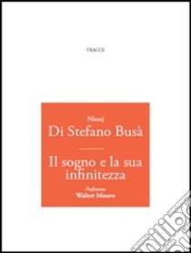 IL sogno e la sua infinitezza libro di Di Stefano Busà Ninnj