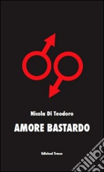 Amore bastardo libro di Di Teodoro Nicola