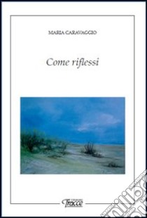 Come riflessi libro di Caravaggio Maria