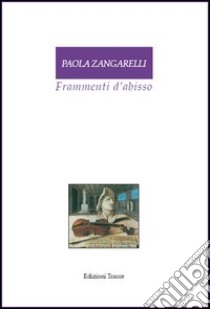 Frammenti d'abisso libro di Zangarelli Paola