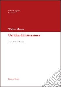 Un'idea di letteratura libro di Mauro Walter; Martufi S. (cur.)