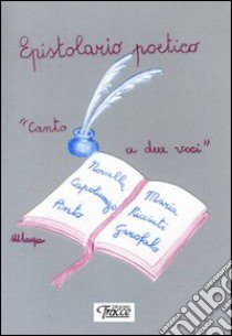 Epistolario poetico (canto a due voci) libro di Capoluongo Pinto Novella; Ricciuti Garofalo Maria