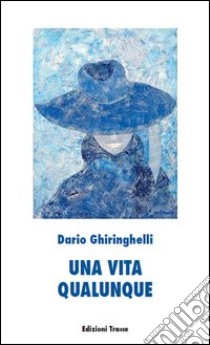 Una vita qualunque libro di Ghiringhelli Dario