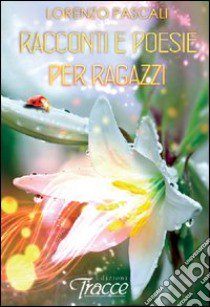 Racconti e poesie per ragazzi libro di Pascali Lorenzo