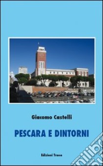 Pescara e dintorni libro di Castelli Giacomo