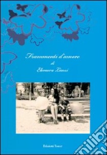 Frammenti d'amore libro di Liuzzi Eleonora