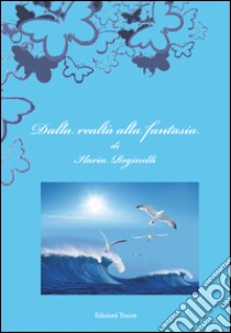 Dalla realtà alla fantasia libro di Reginelli Ilaria