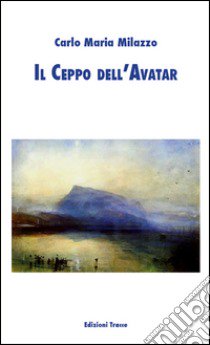 Il ceppo dell'Avatar libro di Milazzo Carlo M.; Guerrini V. (cur.)