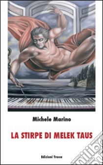 La stirpe di Melek Taus libro di Marino Michele V.