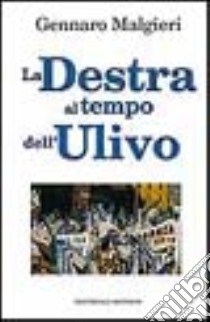 La Destra al tempo dell'Ulivo libro di Malgieri Gennaro