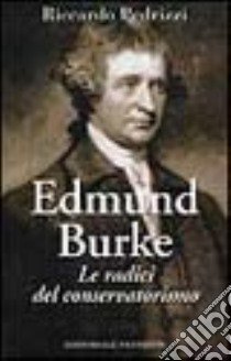 Edmund Burke. Le radici del conservatorismo libro di Pedrizzi Riccardo