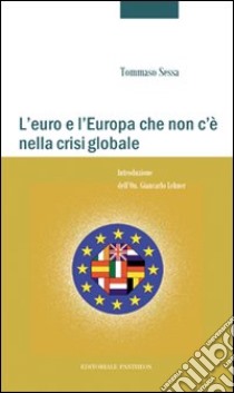 L'euro e l'Europa che non c'è nella crisi globale libro di Sessa Tommaso