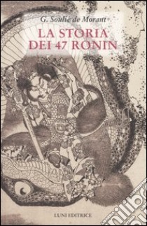 La storia dei 47 Ronin libro di Soulié de Morant George