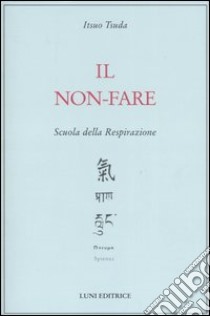 Il non-fare. Scuola della respirazione libro di Tsuda Itsuo