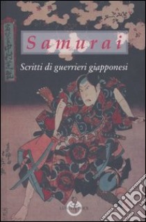 Samurai. Scritti di guerrieri giapponesi libro di Rossi M. A. (cur.)