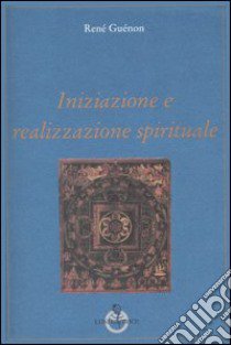 Iniziazione e realizzazione spirituale libro di Guénon René