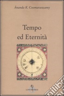 Tempo ed eternità libro di Coomaraswamy Ananda K.