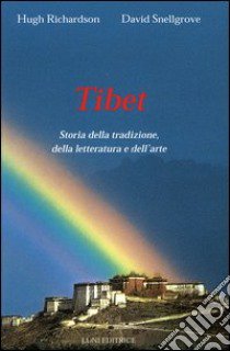 Tibet. Storia della tradizione, della letteratura e dell'arte libro di Richardson Hugh - Snellgrove David