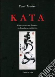 Kata. Forma tecnica e divenire nella cultura giapponese libro di Tokitsu Kenji