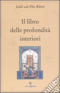 Il libro delle profondità interiori libro di Jalal al Din Rumi