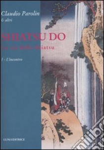 Shiatsu do. La via dello Shiatsu (1) libro di Parolin Claudio